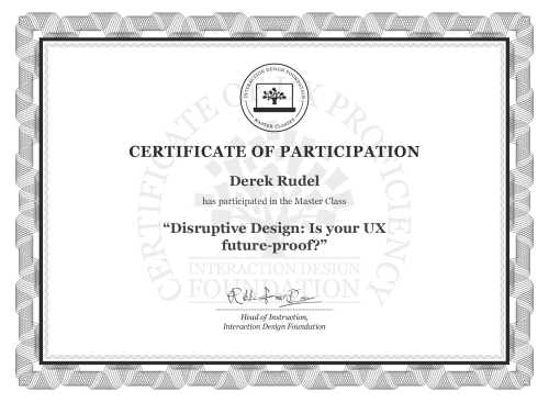 Derek Rudel’s Masterclass Certificate: Disruptive Design: Is your UX future-proof?