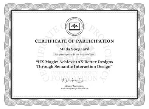 Mads Soegaard’s Masterclass Certificate: UX Magic: Achieve 10X Better Designs Through Semantic Interaction Design