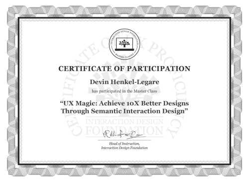 Devin Henkel-Legare’s Masterclass Certificate: UX Magic: Achieve 10X Better Designs Through Semantic Interaction Design