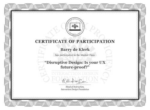 Barry de Klerk’s Masterclass Certificate: Disruptive Design: Is your UX future-proof?